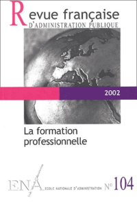 Revue française d'administration publique N° 104, 2002 : La formation professionnelle - ENA