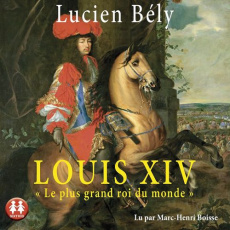 Louis XIV. "Le plus grand roi du monde", 2 CD audio MP3 - Bély Lucien - Boisse Marc-Henri