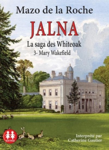 Jalna : La saga des Whiteoak Tome 3 : Mary Wakefield. 1 CD audio MP3 - De la Roche Mazo - Gautier Catherine