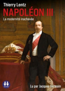 Napoléon III. La modernité inachevée, 1 CD audio MP3 - Lentz Thierry - Germain Jacques