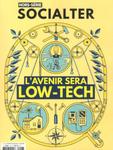 Socialter. Hors-série N° 6, mai-juin 2019 : L'avenir sera Low-Tech - Vion-Dury Philippe