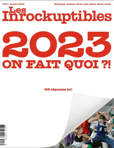 Les Inrockuptibles N° 17, février 2023 : 2023 on fait quoi ?! (69 réponses ici). Avec le cahier comp - COLLECTIF
