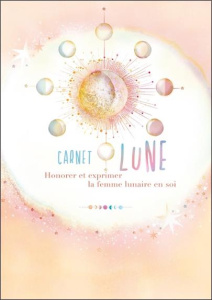 Carnet lune - Honorer et exprimer la femme lunaire en soi - LYNA/AMARAYA