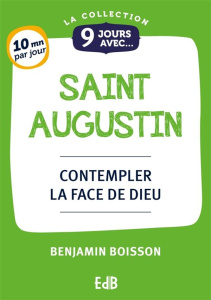 9 jours avec Saint Augustin - Contempler la face de Dieu - Boisson Benjamin