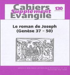 Supplément aux Cahiers Evangile N° 130, Décembre 2004 : Le Roman de Joseph (Genèse 37-50) - COL CAHIERS EVANG.