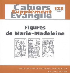 Supplément aux Cahiers Evangile N° 138, Décembre 2006 : Figures de Marie-Madeleine - Auberger Jean-Baptiste ; Beaude Joseph ; Berder Mi