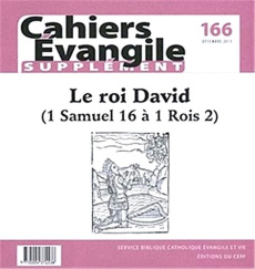Supplément aux Cahiers Evangile N° 166, décembre 2013 : Le roi David. 1 Samuel 16 à 1 Rois 2 - COL CAHIERS EVANGILE