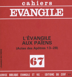 Cahiers Evangile N° 67 : L'évangile aux païens (Actes des Apôtres 13-28) - GOURGUES MICHEL