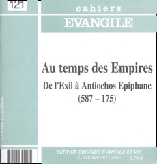 Cahiers Evangile N° 121 : Au temps des Empires. De l'Exil à Antiochos Epiphane (587-175) - Noël Damien