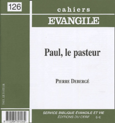 Cahiers Evangile N° 126 : Paul, le pasteur - Debergé Pierre