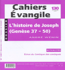 Cahiers Evangile N° 130, Décembre 2004 : L'histoire de Joseph (Genèse 37-50) - Wénin André