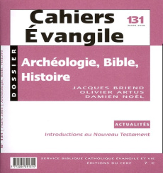 Cahiers Evangile N° 131, Mars 2005 : Archéologie, Bible, Histoire - Briend Jacques ; Artus Olivier ; Noël Damien