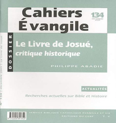 Cahiers Evangile N° 134, Décembre 2005 : Le Livre de Josué. Critique historique - Abadie Philippe