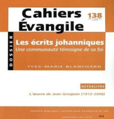 Cahiers Evangile N° 138, Décembre 2006 : Les écrits johanniques. Une communauté témoigne de sa foi - Blanchard Yves-Marie