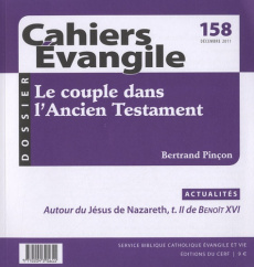 Cahiers Evangile N° 158, Décembre 2011 : Le couple dans l'Ancien Testament - Bonnéric Francis ; Pinçon Bertrand