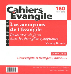 Cahiers Evangile N° 160, juin 2012 : Les anonymes de l'Evangile. Rencontres de Jésus dans les évangi - Bouyer Vianney