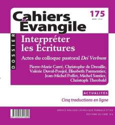 Cahiers Evangile N° 175, Mars 2016 : Interpréter les Ecritures. Actes du colloque pastoral Dei Verbu - Carré Pierre-Marie ; Dreuille Christophe de ; Duva