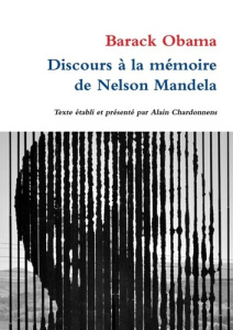 Discours à la mémoire de Nelson Mandela - Obama Barack ; Chardonnens Alain