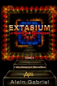 Le Secret de l'Apocalypse - Extasium (Enluminé) Tome II - Gabriel Alain