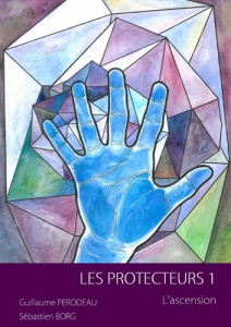 Les Protecteurs Tome 1 : Ascension - Perodeau Guillaume ; Borg Sébastien ; Romanova Ana