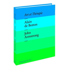 Art et Thérapie - Botton Alain de ; Armstrong John ; Périneau Lucie