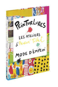 Peinturlures. Les ateliers d'Hervé Tullet, mode d'emploi - Tullet Hervé
