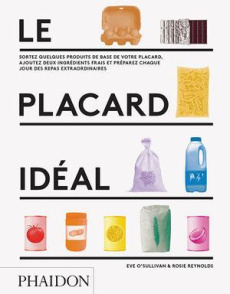 Le placard idéal. Sortez quelques produits de base de votre placard, ajoutez deux ingrédients frais - O'Sullivan Eve ; Reynolds Rosie