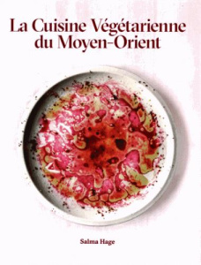 La cuisine végétarienne du Moyen-Orient - Hage Salma ; Manant Coralie ; Néreaud Améline