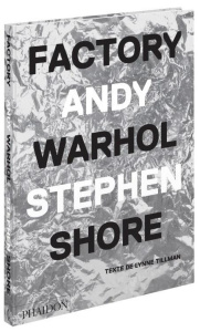 Factory Andy Warhol - Shore Stephen ; Tillman Lynne