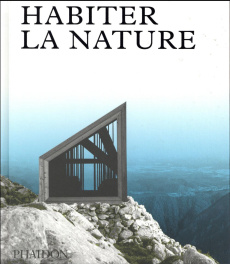 Habiter la nature. Maisons contemporaines dans la nature - PHAIDON
