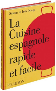 La cuisine espagnole rapide et facile - Ortega Simone ; Ortega Inés ; Lowe Jason ; Salinas