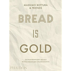 Bread is gold - Bottura Massimo