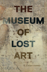 THE MUSEUM OF LOST ART - CHARNEY NOAH