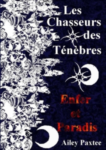 Les Chasseurs des Ténèbres : Enfer et Paradis - Tome 3 - Paxtee Ailey