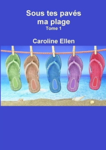 Sous tes pavés ma plage (Tome 1) - Ellen Caroline