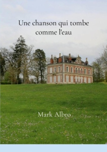 Une chanson qui tombe comme l'eau - Albro Mark