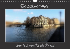 DESSINE MOI SUR LES PONTS DE PARIS CALENDRIER MURAL 2018 DIN - UNE REPRESENTATION DES PONTS D - BRILLARD T