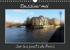 DESSINE-MOI SUR LES PONTS DE PARIS (CALENDRIER MURAL 2019 DIN A4 HORIZONTAL) - UNE REPRESENTATION DE - BRILLARD THIERRY