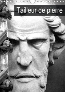 TAILLEUR DE PIERRE (CALENDRIER MURAL 2019 DIN A4 VERTICAL) - RESTAURATION DES MONUMENTS EN PIERRE (C - THEBAULT PATRICE