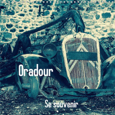 ORADOUR, SE SOUVENIR (CALENDRIER MURAL 2019 300 * 300 MM SQUARE) - ORADOUR SUR GLANE POUR NE PAS OUB - FRANCOIS FREDERIC