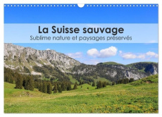 La Suisse sauvage - Sublime nature et paysages préservés (Calendrier mural 2025 DIN A3 vertical), CA - Martzel Thomas