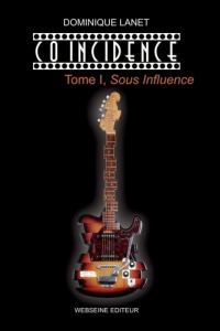 CO INCIDENCE, Tome I Sous Influence - Lanet Dominique