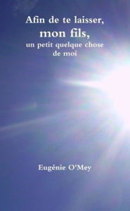 Afin de te laisser, mon fils, un petit quelque chose de moi - O'mey Eugenie