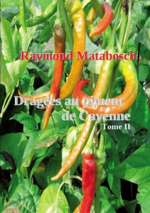 Dragées au piment de Cayenne. Tome II - Matabosch Raymond