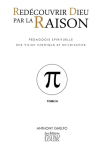 Redécouvrir Dieu par la Raison - Tome III - La Science - Ghelfo Anthony
