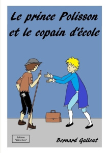 Le prince polisson et le copain d'ecole - Gallent Bernard