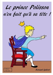 LE PRINCE POLISSON N'EN FAIT QU'A SA TÊTE - Gallent Bernard