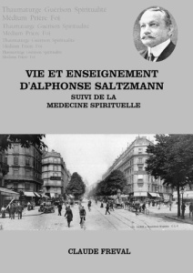 Vie et enseignement d'Alphonse Saltzmann suivi de la médecine spirituelle - Freval Claude