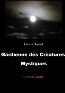 Gardienne des créatures mystiques Tome 1 : Acceptation - Dupont Cecilia