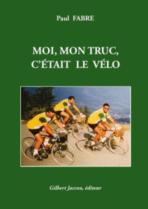MOI, MON TRUC, C'ÉTAIT LE VÉLO - Fabre Paul
